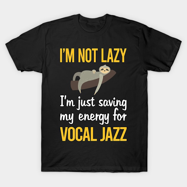 Saving Energy For Vocal jazz T-Shirt by symptomovertake